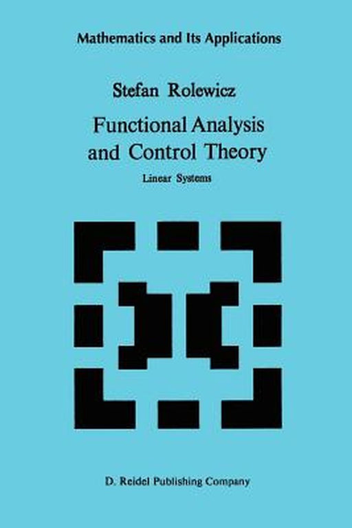 Functional Analysis and Control Theory: Linear Systems by S. Rolewicz