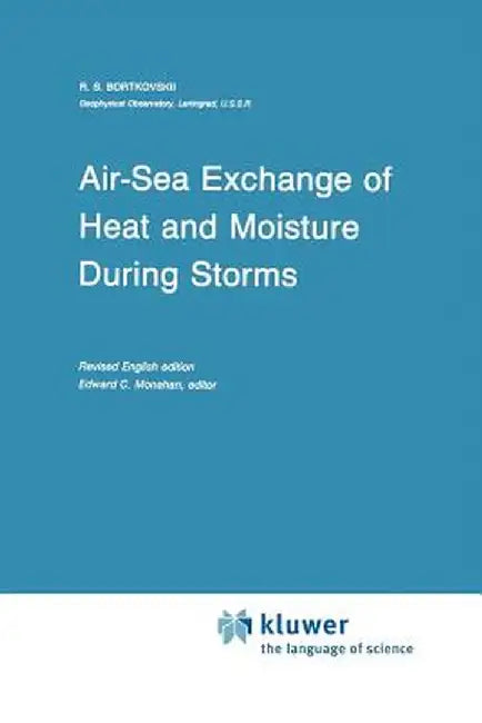 Air-Sea Exchange of Heat and Moisture During Storms by R. S. Bortkovskii