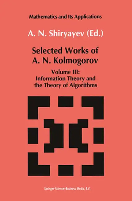Selected Works III: Information Theory and the Theory of Algorithms by Andrei N. Kolmogorov