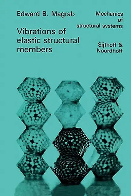 Vibrations of Elastic Structural Members by E. B. Magrab