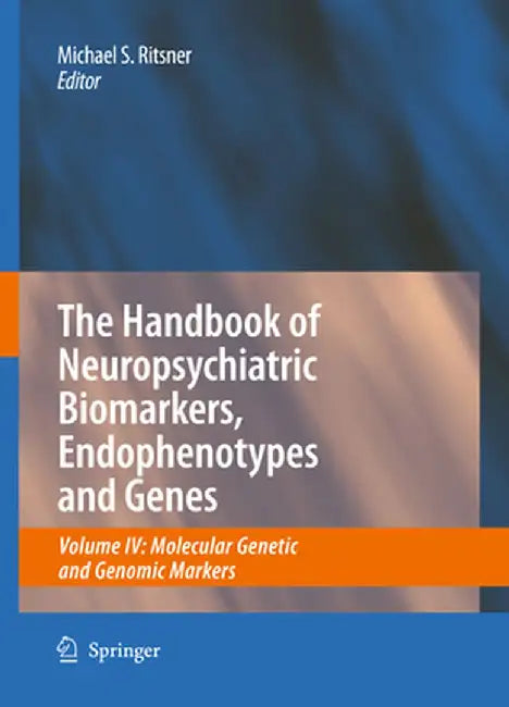 The Handbook of Neuropsychiatric Biomarkers, Endophenotypes and Genes: Volume IV: Molecular Genetic and Genomic Markers by Michael S. Ritsner