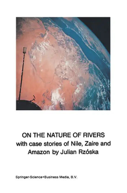 On the Nature of Rivers: With Case Stories of Nile, Zaire and Amazon by J. Rzóska