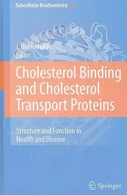 Cholesterol Binding and Cholesterol Transport Proteins: Structure and Function in Health and Disease by J. Robin Harris