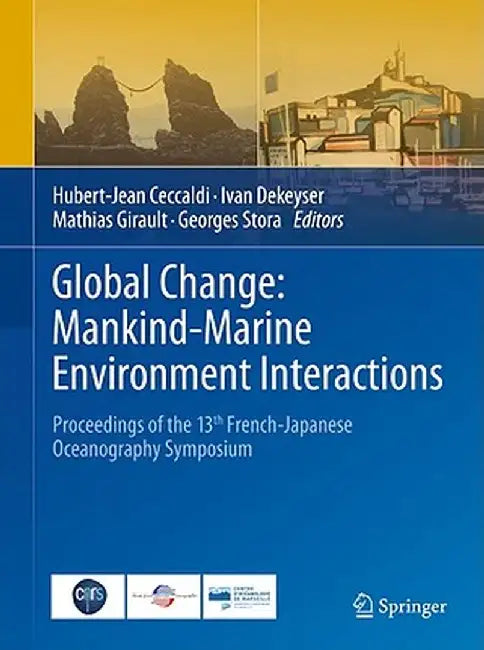 Global Change: Mankind-Marine Environment Interactions: Proceedings of the 13th French-Japanese Oceanography Symposium by Hubert-Jean Ceccaldi