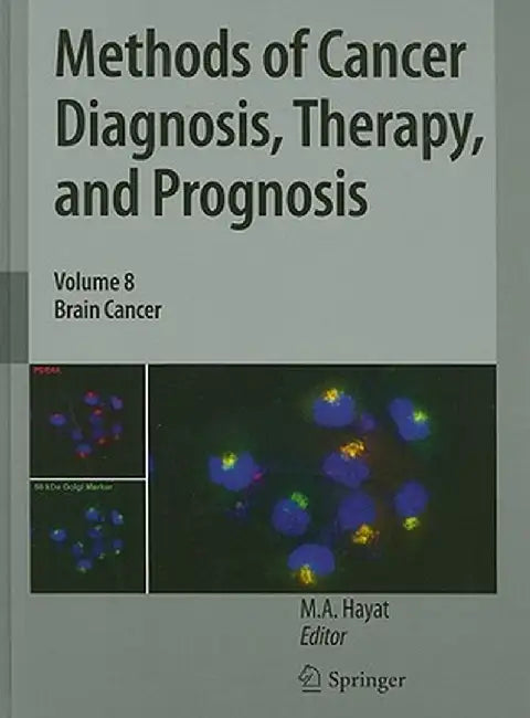 Methods of Cancer Diagnosis, Therapy, and Prognosis, Volume 8: Brain Cancer by M. A. Hayat