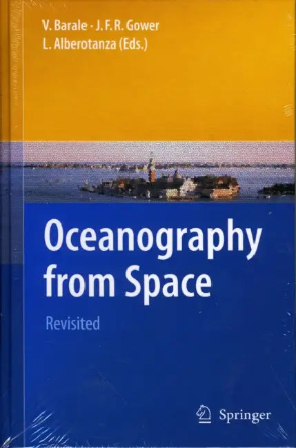 Oceanography from Space: Revisited by Vittorio Barale, J. F. R. Gower, L. Alberotanza