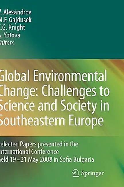 Global Environmental Change: Challenges to Science and Society in Southeastern Europe: Selected Papers Presented in the International Conference Held by Vesselin Alexandrov