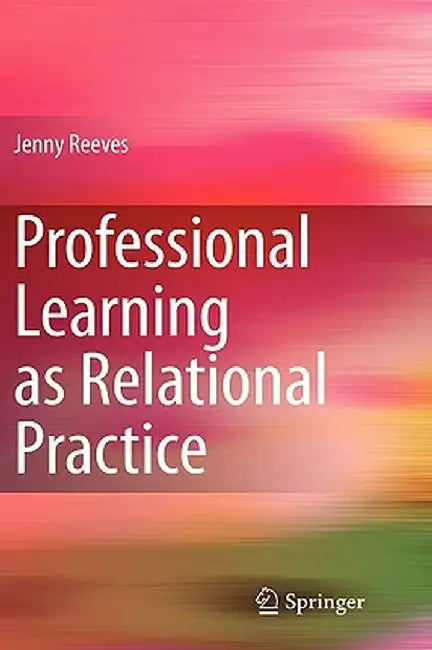 Professional Learning as Relational Practice by Jenny Reeves
