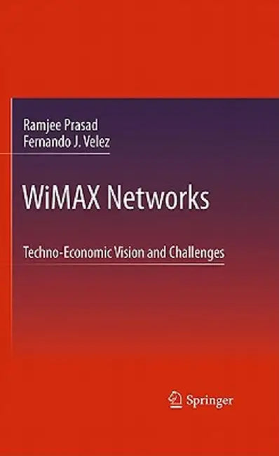 Wimax Networks: Techno-Economic Vision and Challenges by Ramjee Prasad