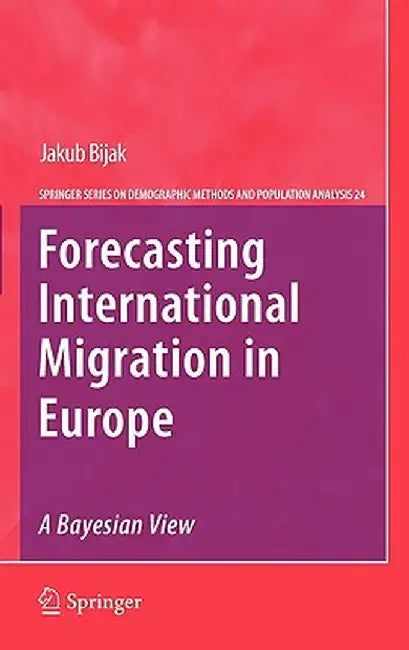 Forecasting International Migration in Europe: A Bayesian View by Jakub Bijak