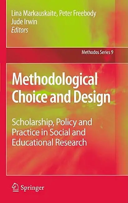Methodological Choice and Design: Scholarship, Policy and Practice in Social and Educational Research by Lina Markauskaite
