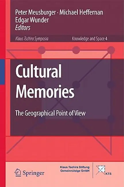 Cultural Memories: The Geographical Point of View by Peter Meusburger