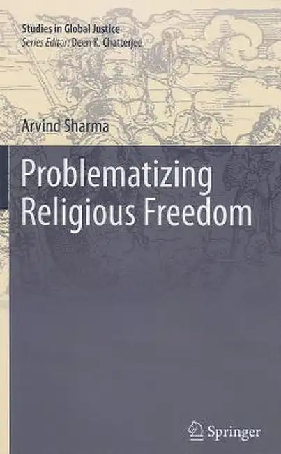 Problematizing Religious Freedom by Arvind Sharma