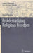 Problematizing Religious Freedom by Arvind Sharma