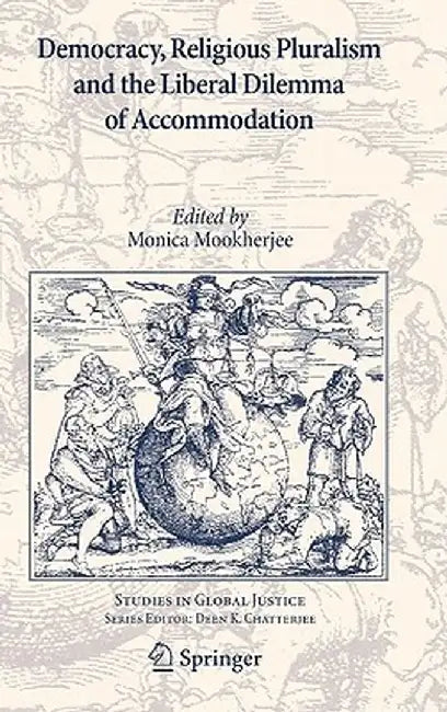 Democracy, Religious Pluralism and the Liberal Dilemma of Accommodation by Monica Mookherjee