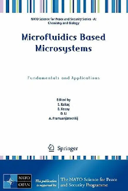 Microfluidics Based Microsystems: Fundamentals and Applications by S. Kakaç, B. Kosoy, A. Pramuanjaroenkij