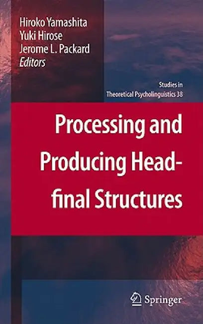 Processing and Producing Head-Final Structures by Hiroko Yamashita