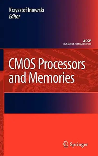 CMOS Processors and Memories by Krzysztof Iniewski