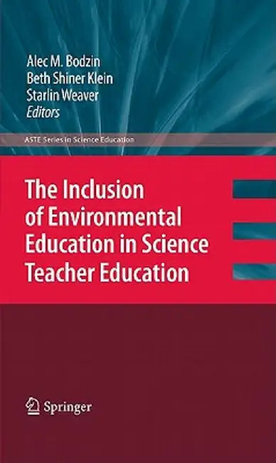 The Inclusion of Environmental Education in Science Teacher Education by Alec Bodzin