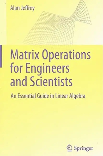 Matrix Operations for Engineers and Scientists: An Essential Guide in Linear Algebra by Alan Jeffrey
