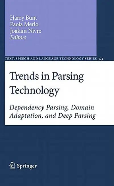 Trends in Parsing Technology: Dependency Parsing, Domain Adaptation, and Deep Parsing by Harry Bunt