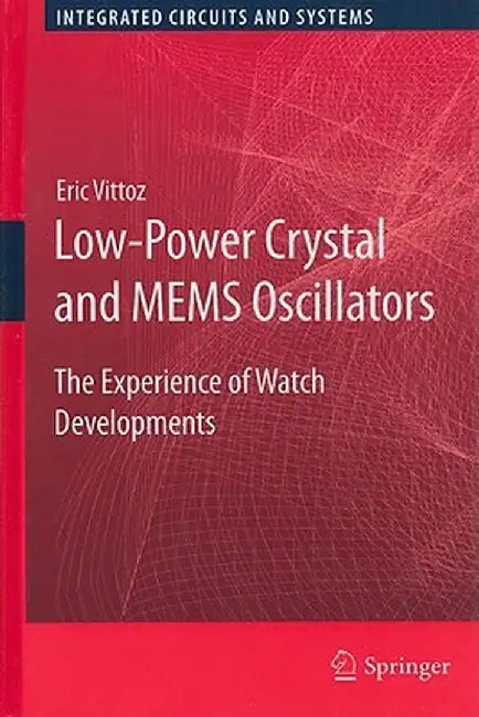 Low-Power Crystal and MEMS Oscillators: The Experience of Watch Developments by Eric Vittoz