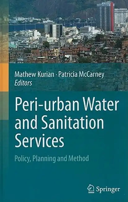 Peri-Urban Water and Sanitation Services: Policy, Planning and Method by Mathew Kurian