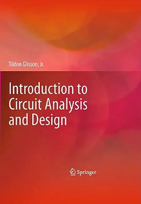 Introduction to Circuit Analysis and Design by Tildon H. Glisson