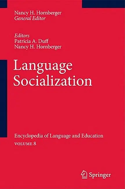 Language Socialization: Encyclopedia of Language and Education Volume 8 by Patricia A. Duff