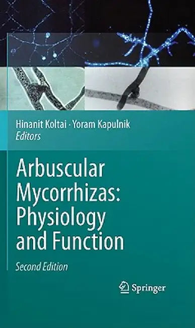 Arbuscular Mycorrhizas: Physiology and Function by Hinanit Koltai