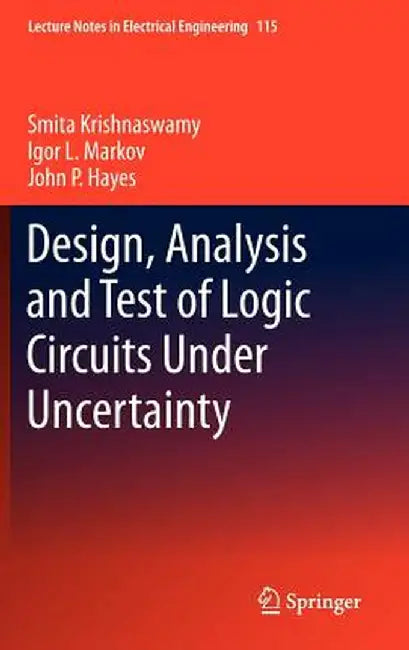 Design, Analysis and Test of Logic Circuits Under Uncertainty by Smita Krishnaswamy