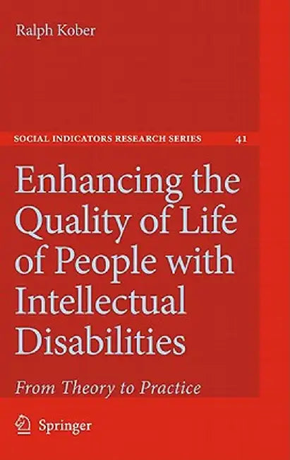 Enhancing the Quality of Life of People with Intellectual Disabilities: From Theory to Practice by Ralph Kober