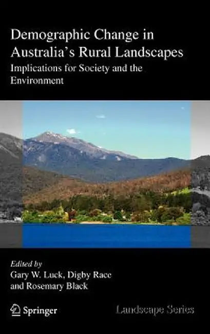 Demographic Change in Australia's Rural Landscapes: Implications for Society and the Environment by Gary W. Luck