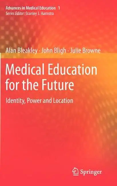 Medical Education for the Future: Identity, Power and Location by Alan Bleakley
