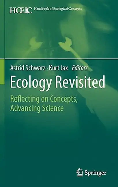 Ecology Revisited: Reflecting on Concepts, Advancing Science by Astrid Schwarz
