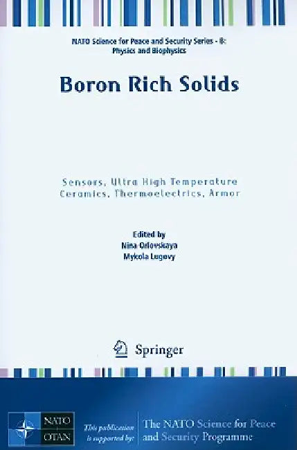 Boron Rich Solids: Sensors, Ultra High Temperature Ceramics, Thermoelectrics, Armor by Nina Orlovskaya, Mykola Lugovy