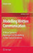 Modelling Written Communication: A New Systems Approach to Modelling in the Social Sciences by Deirdre Pratt