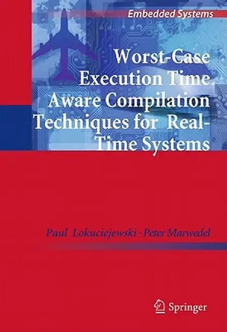Worst-Case Execution Time Aware Compilation Techniques for Real-Time Systems by Paul Lokuciejewski