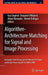Algorithm-Architecture Matching for Signal and Image Processing: Best Papers from Design and Architectures for Signal and Image Processing 2007 & 2008 by Guy Gogniat