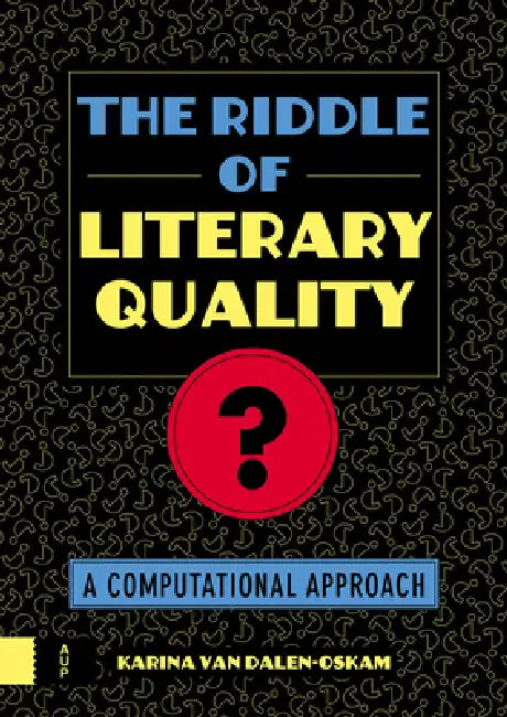 The Riddle of Literary Quality: A Computational Approach by Karina Dalen-Oskam