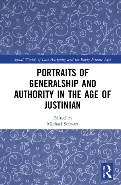 Portraits of Generalship and Authority in the Age of Justinian by Michael Stewart