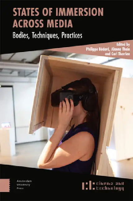 States of Immersion Across Media: Bodies, Techniques, Practices by Philippe Bédard