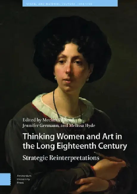 Thinking Women and Art in the Long Eighteenth Century: Strategic Reinterpretations by Mechthild Fend