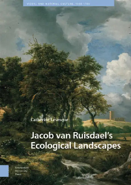 Jacob Van Ruisdael's Ecological Landscapes by Catherine Levesque