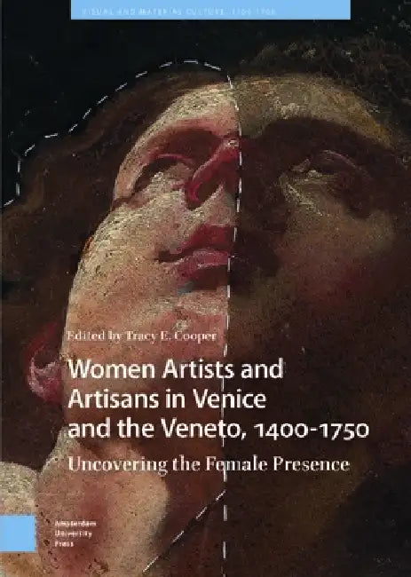 Women Artists And Artisans In Venice And The Veneto, 1400-1750: Uncovering The Female Presence by Tracy Cooper