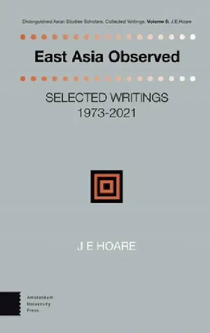 East Asia Observed: Selected Writings 1973-2021 by James Hoare