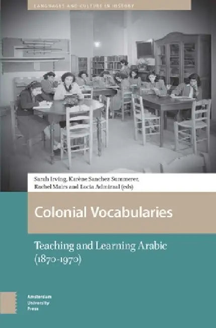 Colonial Vocabularies: Teaching and Learning Arabic, 1870-1970 by Sarah Irving