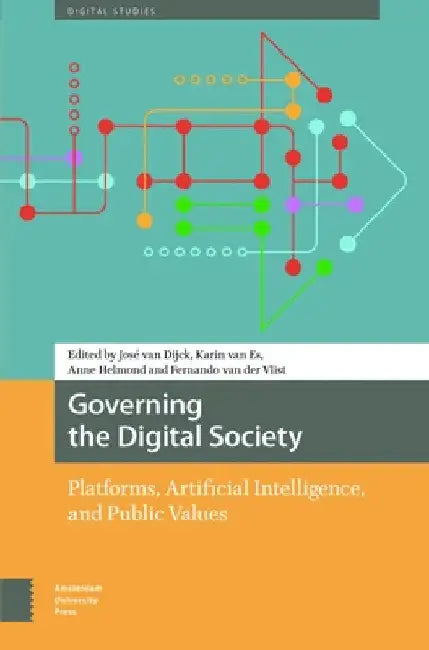Governing the Digital Society: Platforms, Artificial Intelligence, and Public Values by José Dijck