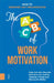 The ABC of Work Motivation: How to Energize Any Organization by Anja Van Den Broeck