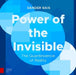 Power of the Invisible: The Quantessence of Reality by Sander Bais